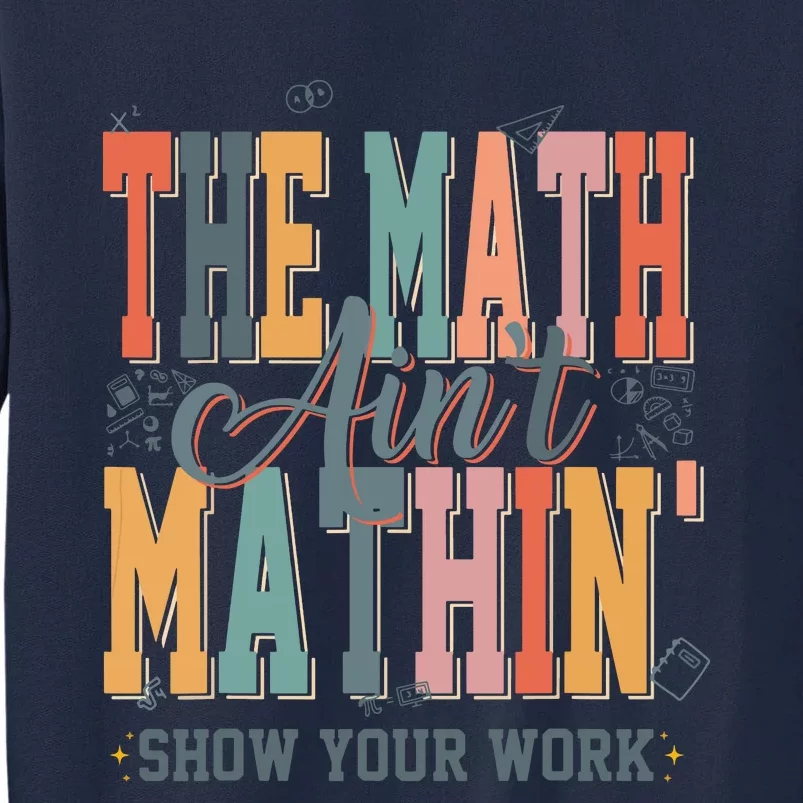 Math Teacher The Math Aint Mathing Back To School Student Tall Sweatshirt