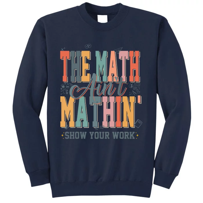 Math Teacher The Math Aint Mathing Back To School Student Tall Sweatshirt