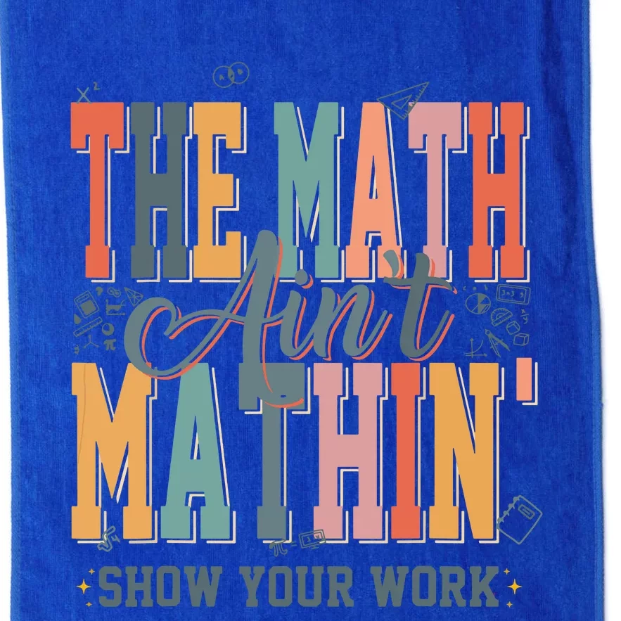 Math Teacher The Math Aint Mathing Back To School Student Platinum Collection Golf Towel