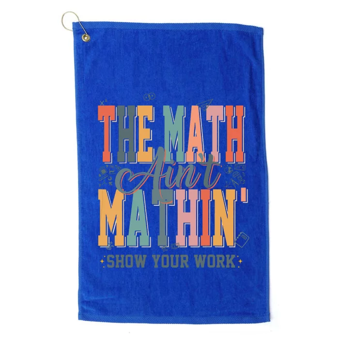 Math Teacher The Math Aint Mathing Back To School Student Platinum Collection Golf Towel