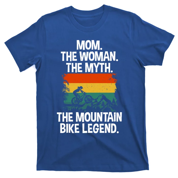 Mom The The Myth The Mountain Bike Legend Biking Mom Cool Gift T-Shirt