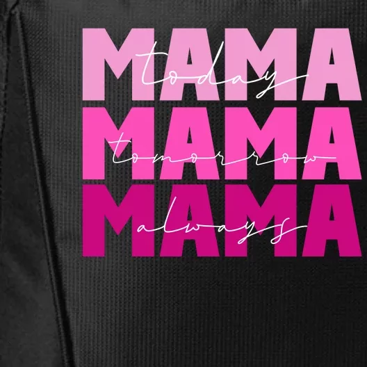 Mama Today Tomorrow And Always Cute Mother's Day City Backpack