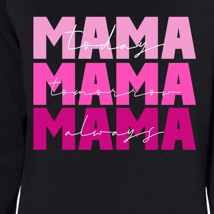 Mama Today Tomorrow And Always Cute Mother's Day Womens California Wash Sweatshirt