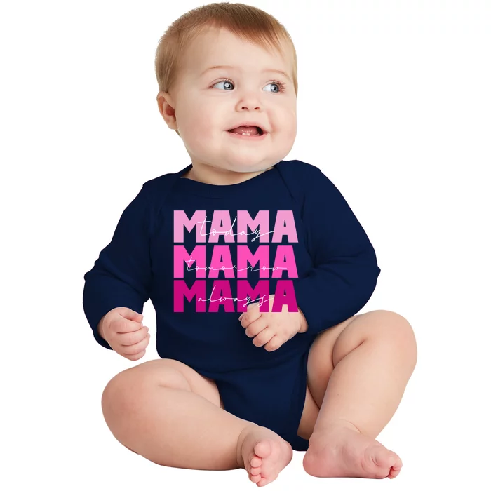 Mama Today Tomorrow And Always Cute Mother's Day Baby Long Sleeve Bodysuit