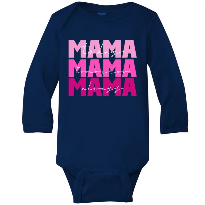 Mama Today Tomorrow And Always Cute Mother's Day Baby Long Sleeve Bodysuit