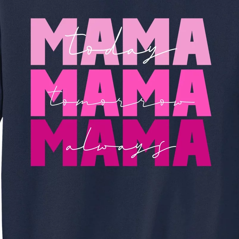 Mama Today Tomorrow And Always Cute Mother's Day Tall Sweatshirt