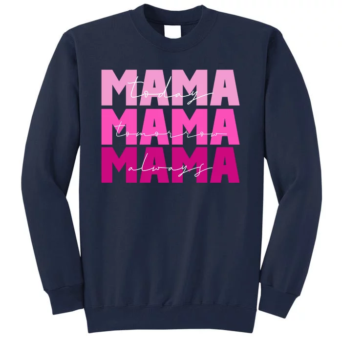 Mama Today Tomorrow And Always Cute Mother's Day Tall Sweatshirt