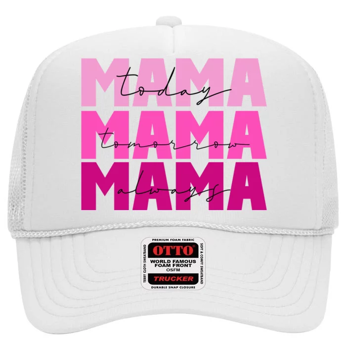 Mama Today Tomorrow And Always Cute Mother's Day High Crown Mesh Trucker Hat