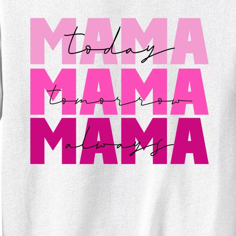 Mama Today Tomorrow And Always Cute Mother's Day Sweatshirt