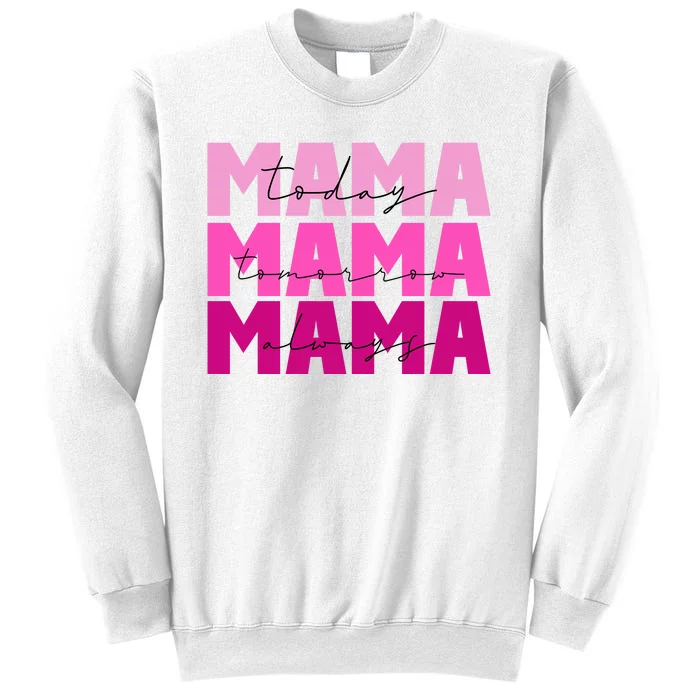 Mama Today Tomorrow And Always Cute Mother's Day Sweatshirt