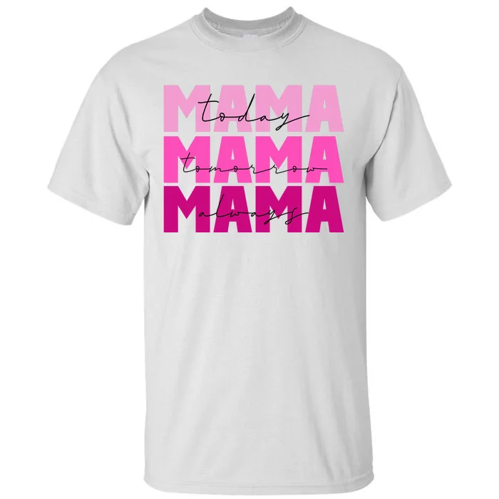 Mama Today Tomorrow And Always Cute Mother's Day Tall T-Shirt