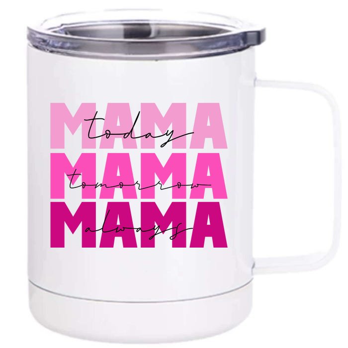 Mama Today Tomorrow And Always Cute Mother's Day Front & Back 12oz Stainless Steel Tumbler Cup