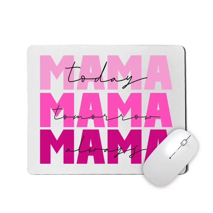 Mama Today Tomorrow And Always Cute Mother's Day Mousepad