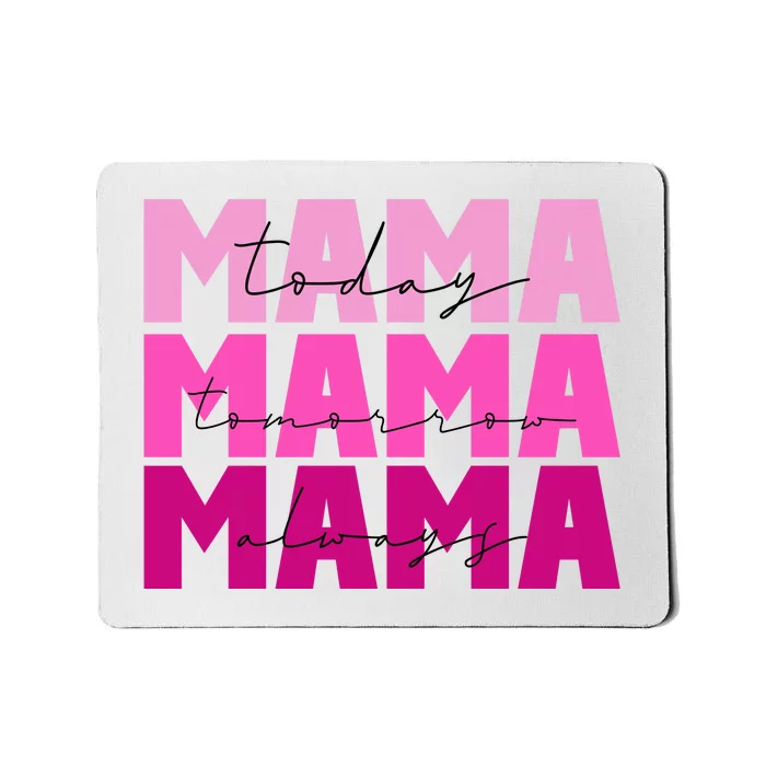 Mama Today Tomorrow And Always Cute Mother's Day Mousepad