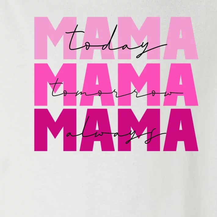 Mama Today Tomorrow And Always Cute Mother's Day Toddler Long Sleeve Shirt