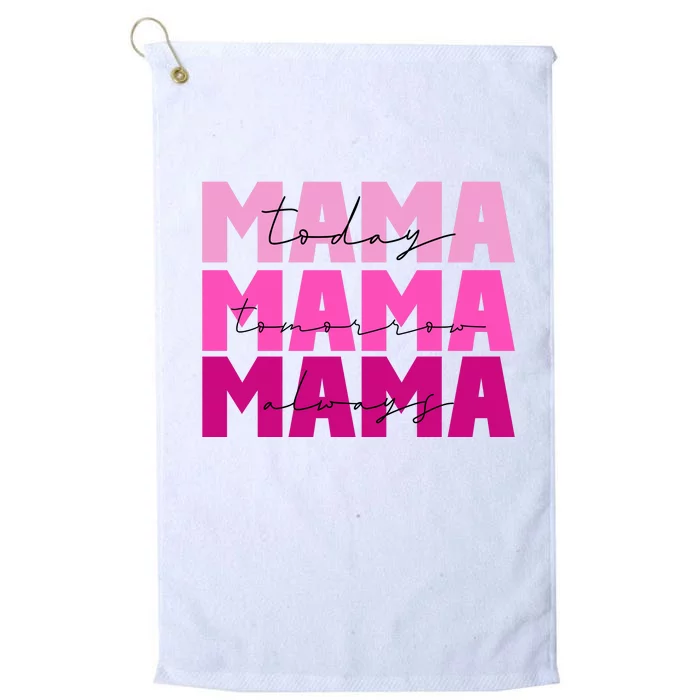 Mama Today Tomorrow And Always Cute Mother's Day Platinum Collection Golf Towel