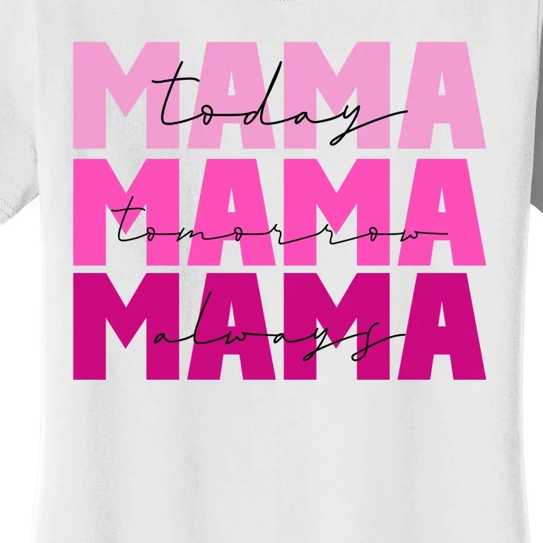 Mama Today Tomorrow And Always Cute Mother's Day Women's T-Shirt