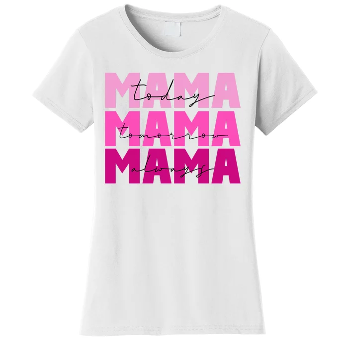 Mama Today Tomorrow And Always Cute Mother's Day Women's T-Shirt