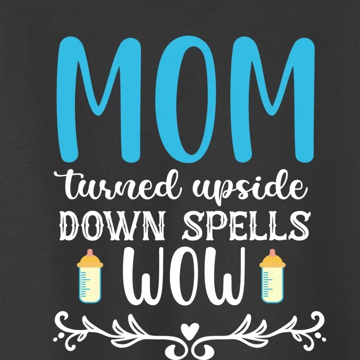 Mom Turned Upside Down Spells Wow Toddler T-Shirt