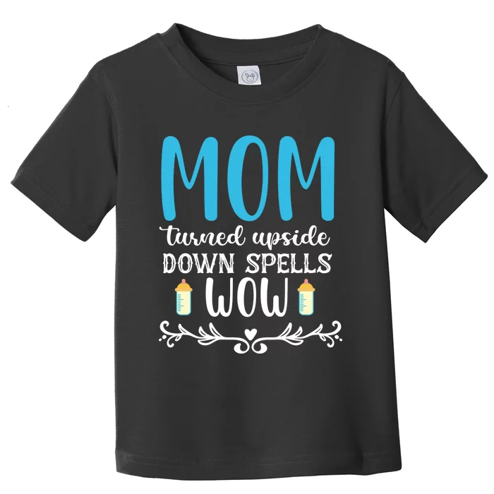 Mom Turned Upside Down Spells Wow Toddler T-Shirt