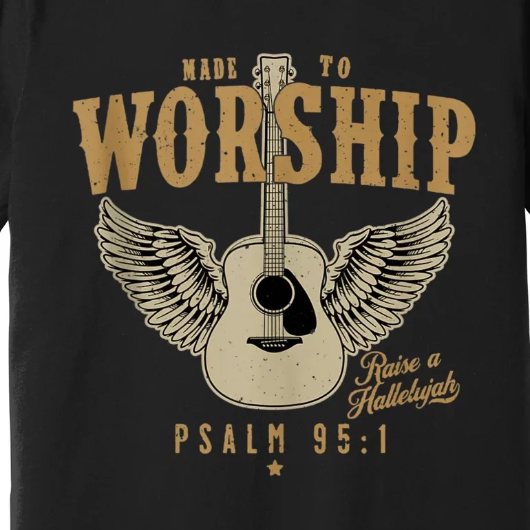 Made To Worship Psalm 95 Faith Christian Bible Verse Premium T-Shirt