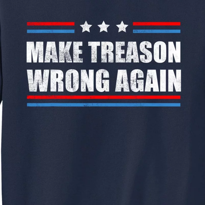 Make Treason Wrong Again Tall Sweatshirt