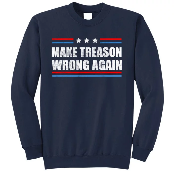 Make Treason Wrong Again Tall Sweatshirt