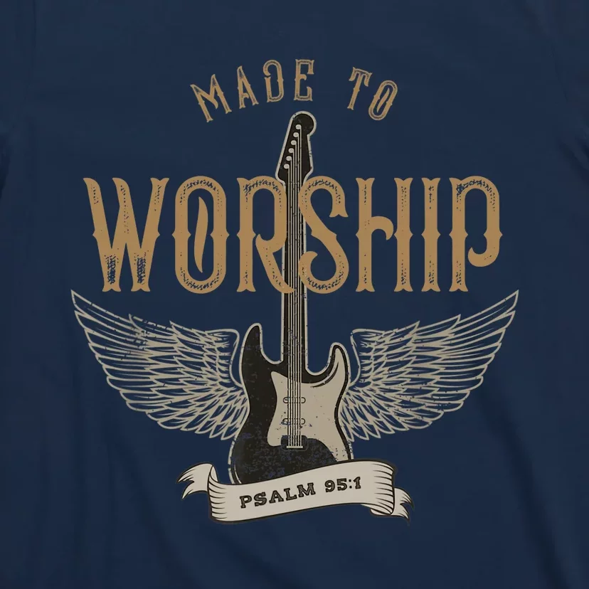 Made To Worship Psalm 95 1 Christian Worship Bible Verse T-Shirt