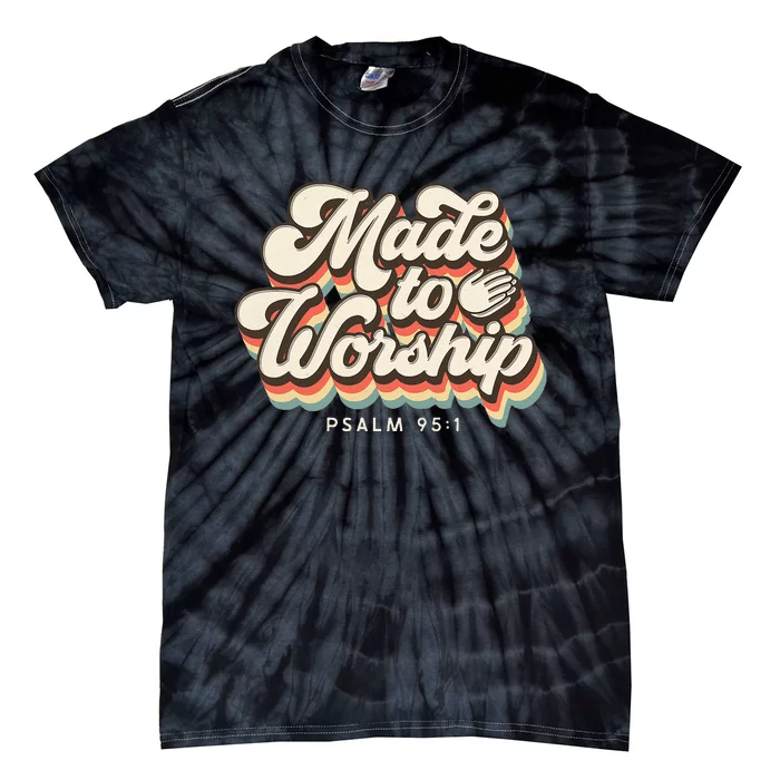 Made To Worship Gifts Praise Psalm Verse Christian Leader Tie-Dye T-Shirt