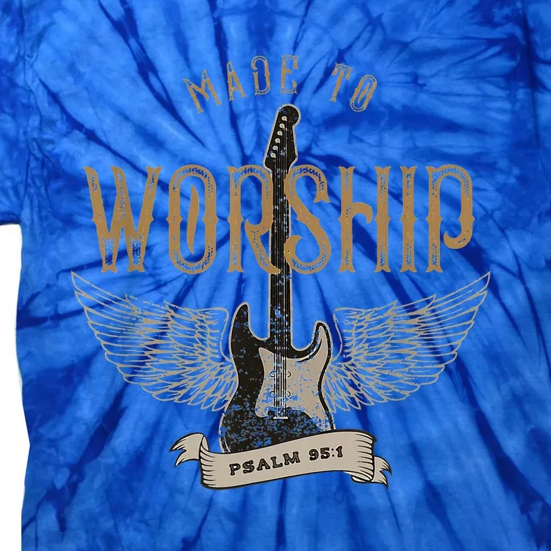 Made To Worship Psalm 95 1 Christian Worship Tie-Dye T-Shirt