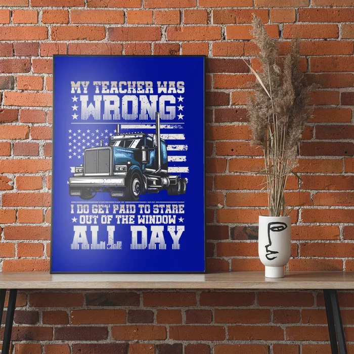 My Teacher Was Wrong Gift Semi Truck Driver Big Rig Truckers Gift Poster