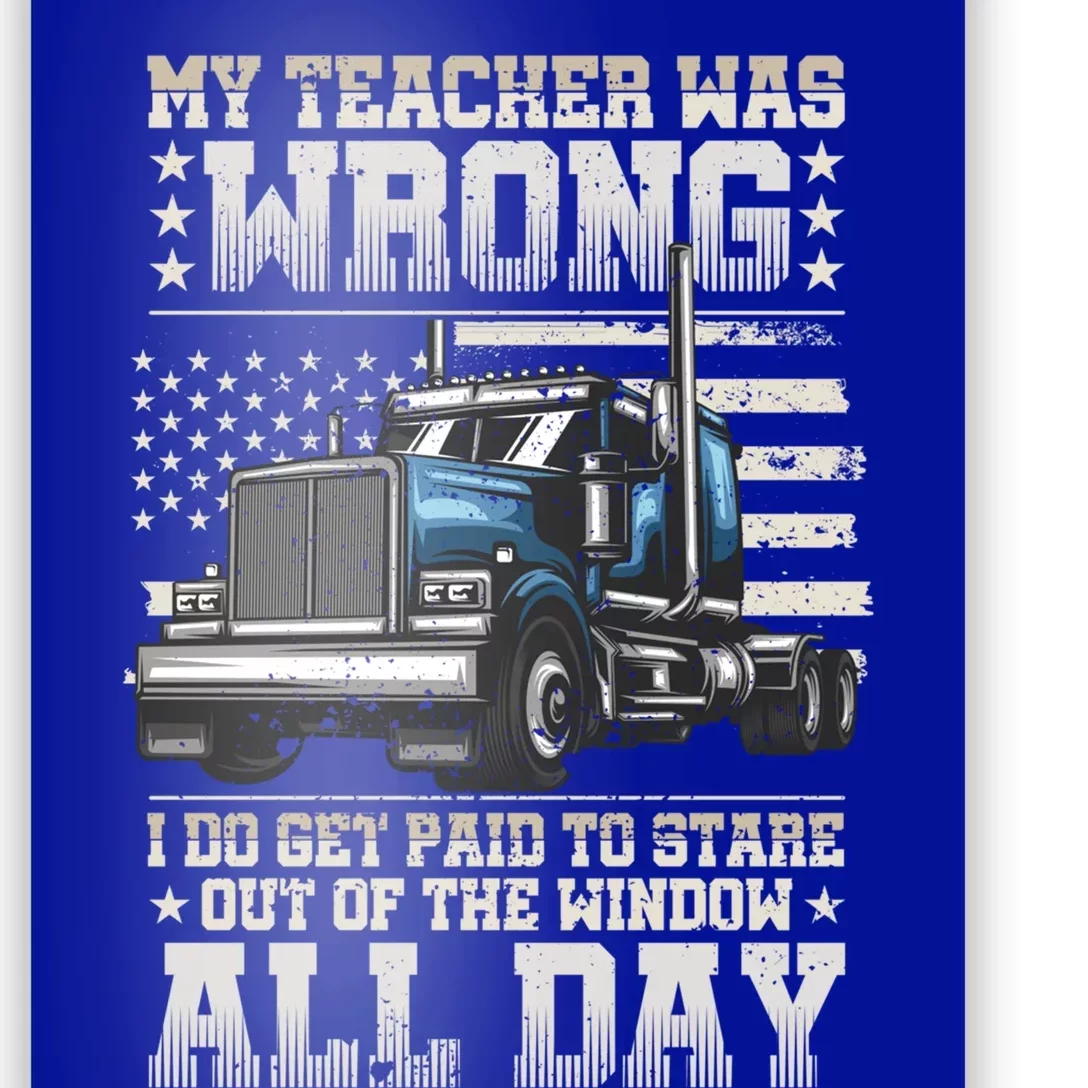 My Teacher Was Wrong Gift Semi Truck Driver Big Rig Truckers Gift Poster