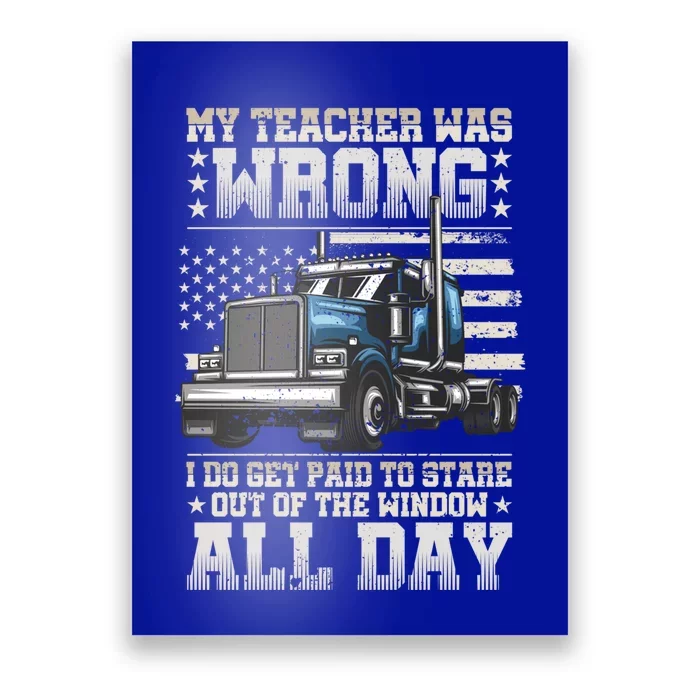 My Teacher Was Wrong Gift Semi Truck Driver Big Rig Truckers Gift Poster