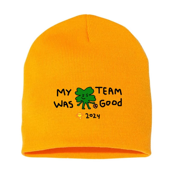 My Team Was Good 2024 Short Acrylic Beanie