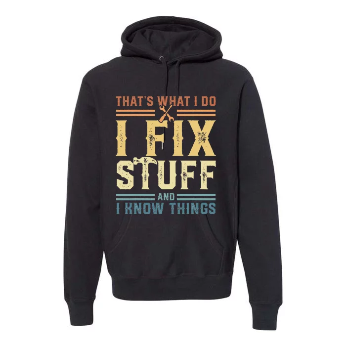 Mechanic That's What I Do I Fix Stuff And I Know Things Premium Hoodie