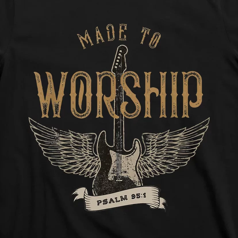 Made To Worship Psalm 95 1 Christian Worship Bible Verse T-Shirt