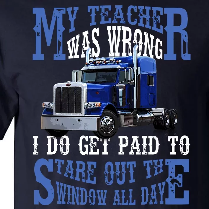 My Teacher Was Wrong Trucker Funny Tall T-Shirt