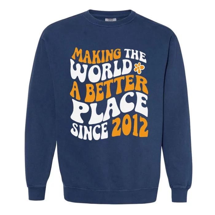 Making The World Better Since 2012 Birthday Garment-Dyed Sweatshirt