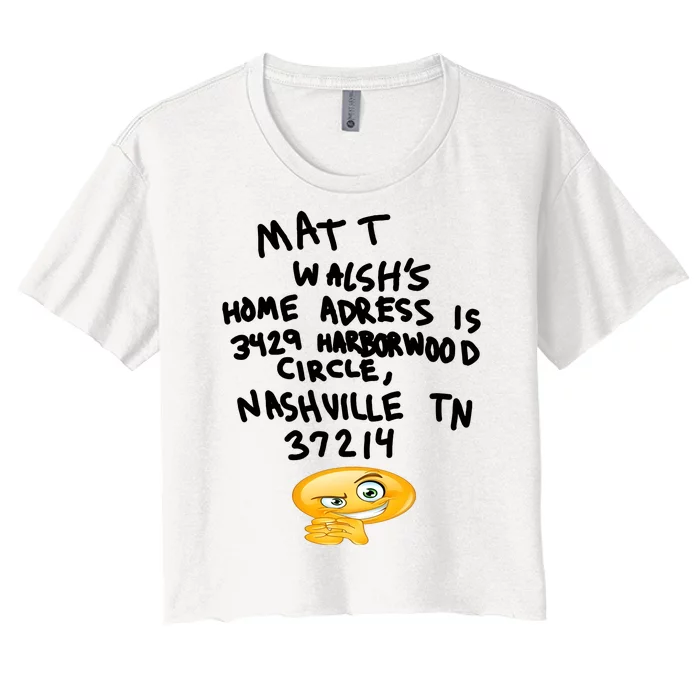 Mat T Walshs Home Adress Is 3429 Harborwood Circle Nashville TN 37214 Shirt Women's Crop Top Tee