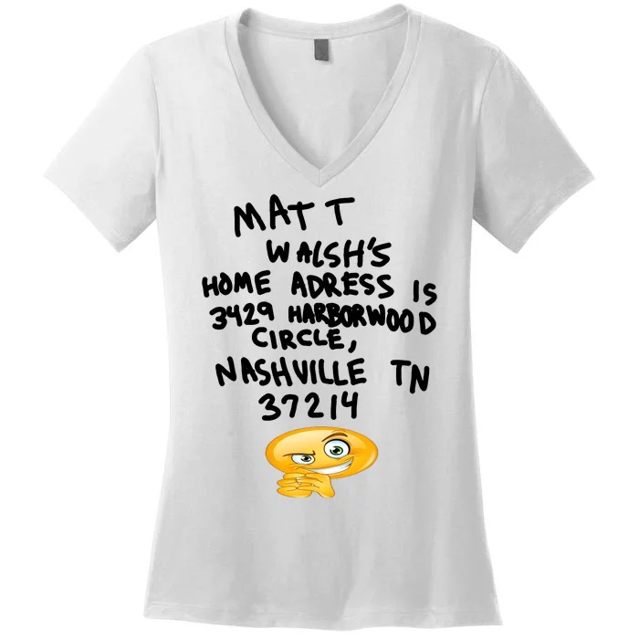 Mat T Walshs Home Adress Is 3429 Harborwood Circle Nashville TN 37214 Shirt Women's V-Neck T-Shirt