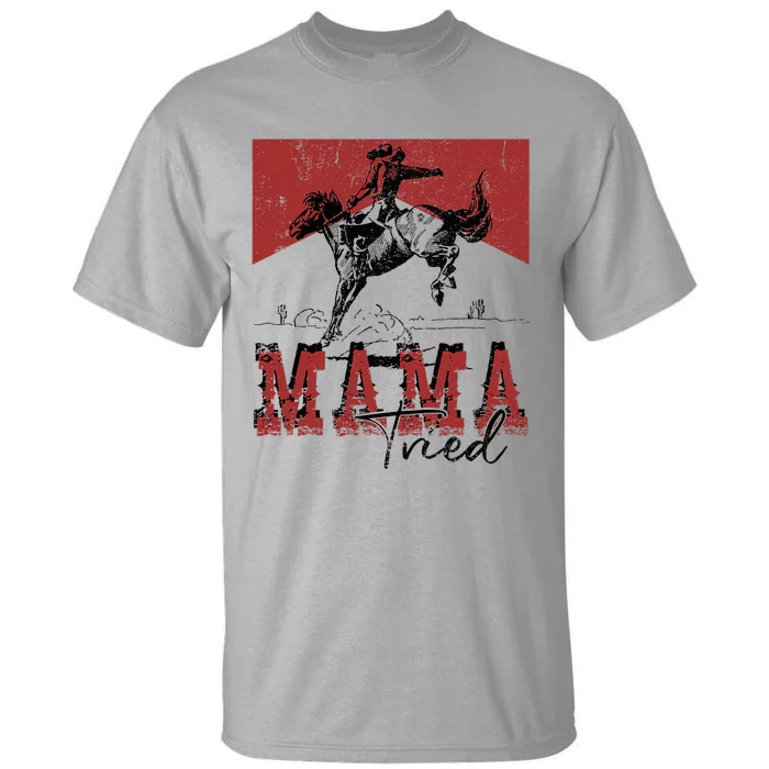 Mama Tried Western Cowgirls Rodeo Mothers Day Tall T-Shirt