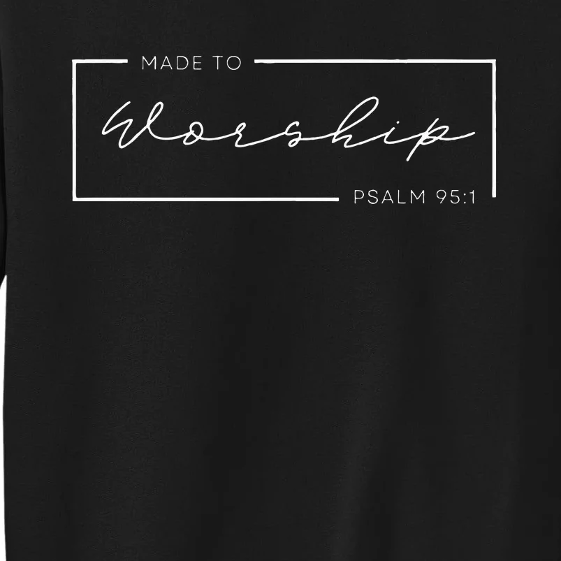 Made To Worship Scripture Christian Psalm 951 Bible Tall Sweatshirt