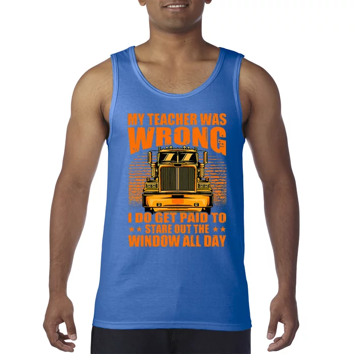 My Teacher Was Wrong I Do Get Paid To Stare Out The Window Tank Top