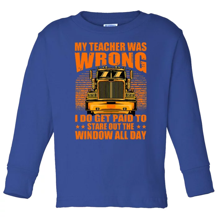 My Teacher Was Wrong I Do Get Paid To Stare Out The Window Toddler Long Sleeve Shirt