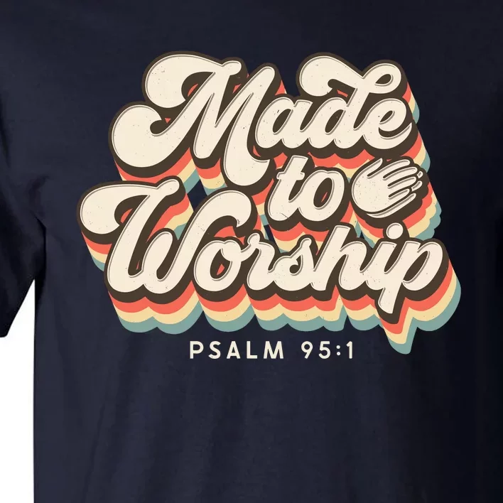 Made To Worship Gifts Praise Psalm Verse Christian Leader Tall T-Shirt