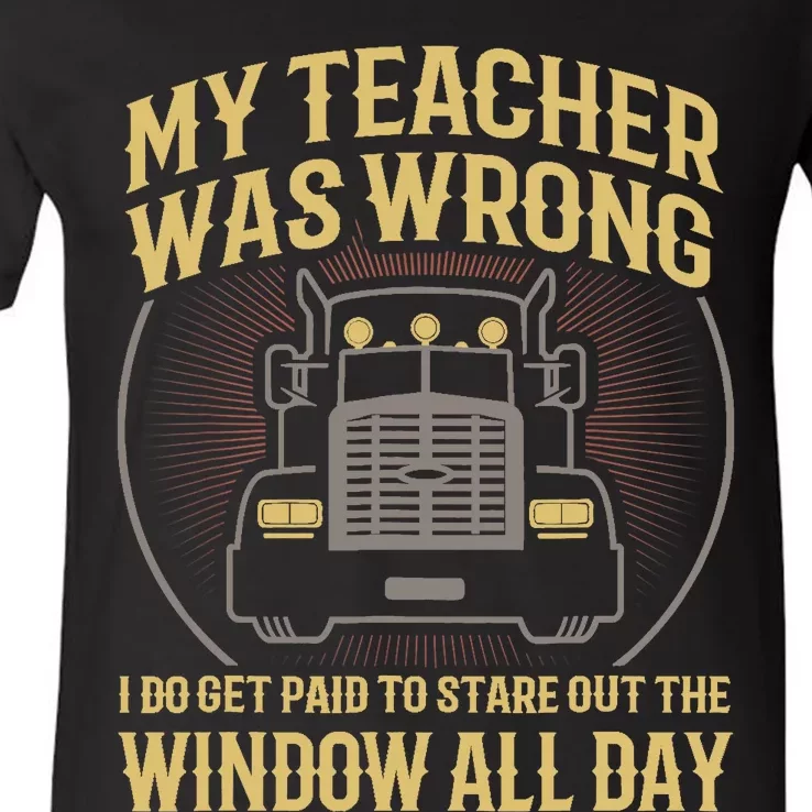 My Teacher Was Wrong I Do Get Paid Funny Truck Driver Gift V-Neck T-Shirt