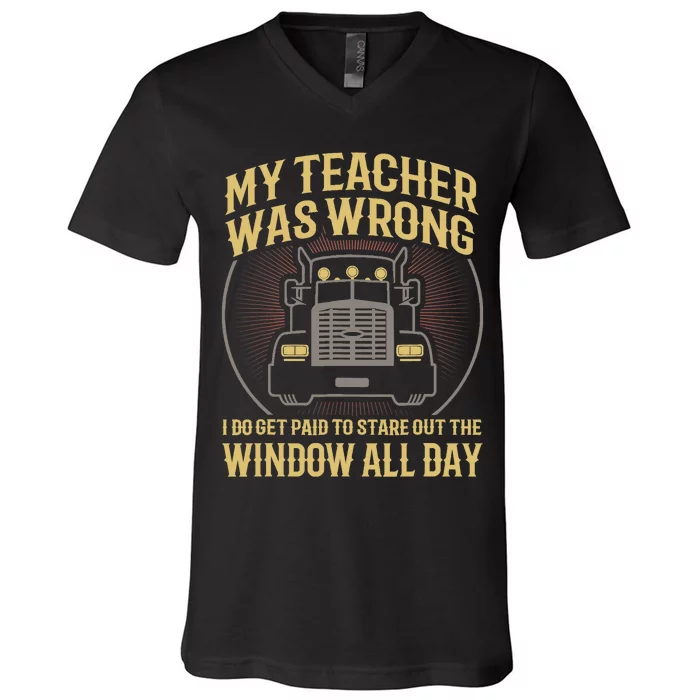 My Teacher Was Wrong I Do Get Paid Funny Truck Driver Gift V-Neck T-Shirt