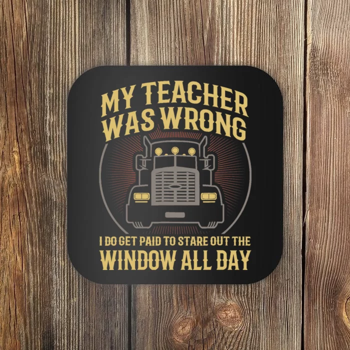 My Teacher Was Wrong I Do Get Paid Funny Truck Driver Gift Coaster