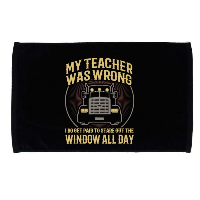 My Teacher Was Wrong I Do Get Paid Funny Truck Driver Gift Microfiber Hand Towel