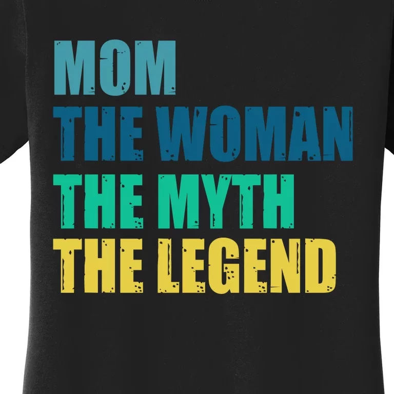 Mom The Woman The Myth The Legend Women's T-Shirt